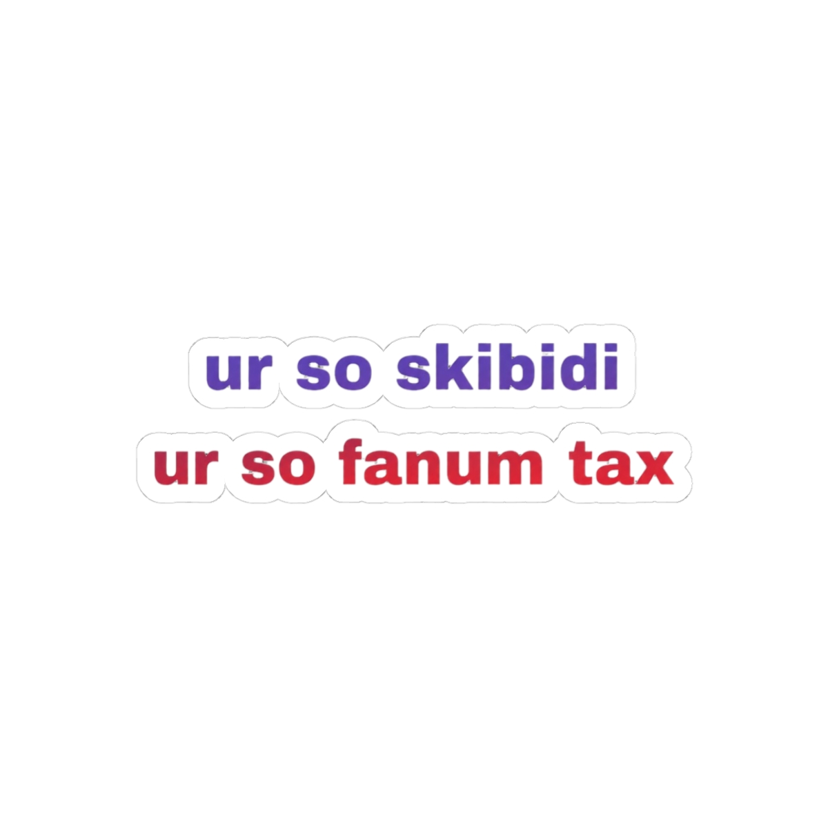 Skibidi Fanum Tax 'Ur So' Meme Gen Sticker